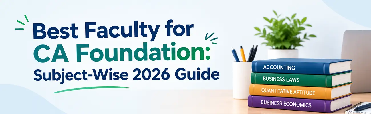 Best Faculty for CA Foundation: Subject-Wise 2026 Guide