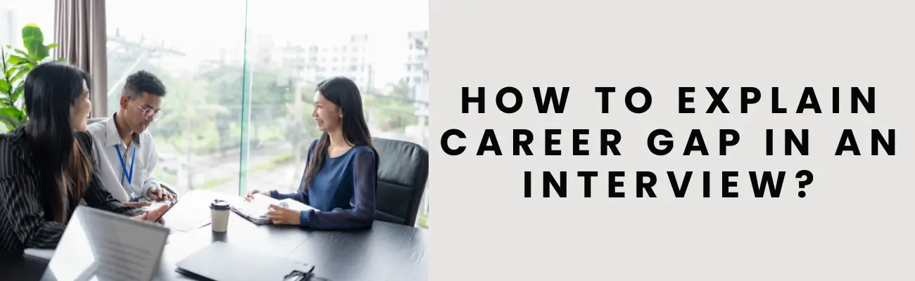 How to Explain a Career Gap in an Interview: Best Answers with Examples