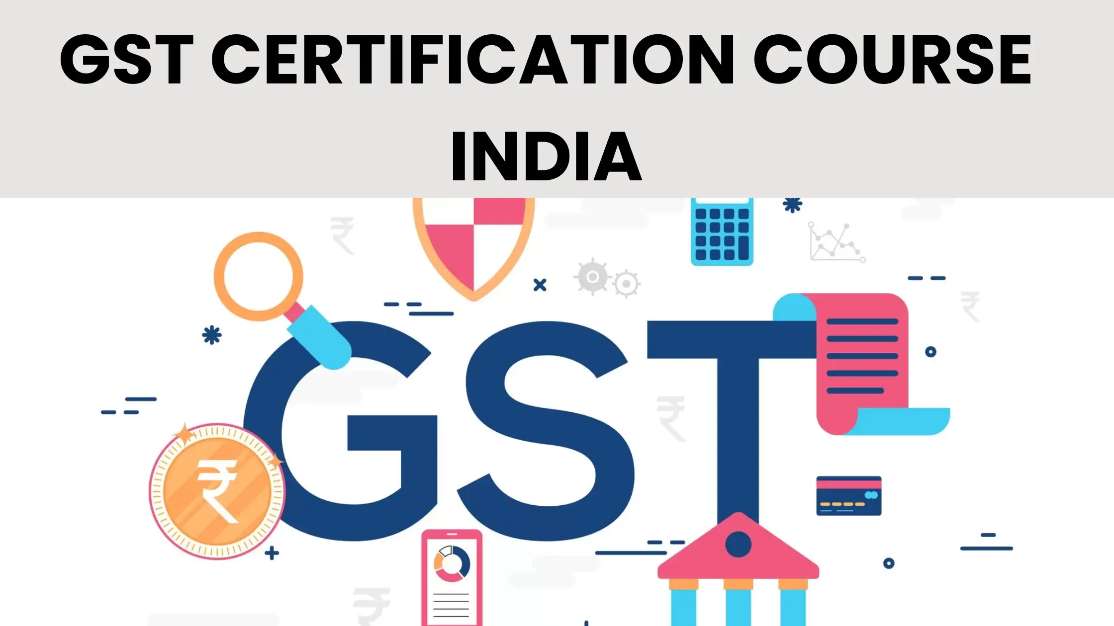 GST Certification Course in India: Syllabus, Fees, and Career Benefits (2026 Guide)