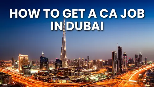 How to Get a CA Jobs in Dubai: Salary, Job Profiles & Top Hiring Firms